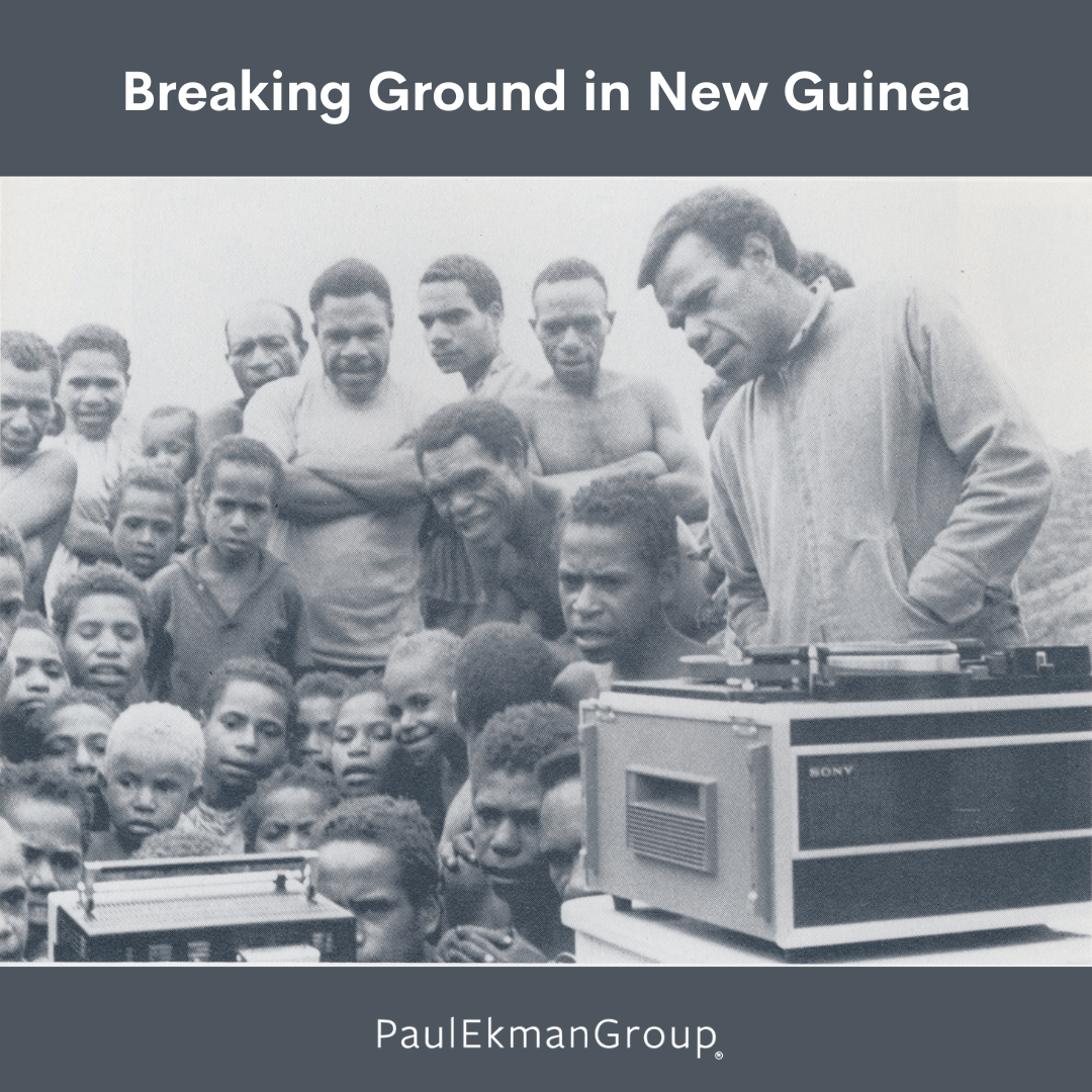 Paul Ekman Breaking Ground in New Guinea Paul Ekman Group